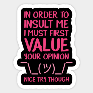 In order to insult me, I must first value your opinion Sticker